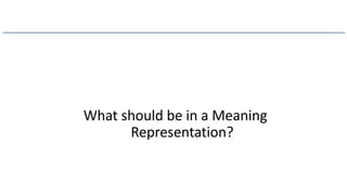 What should be in a Meaning
Representation?
 