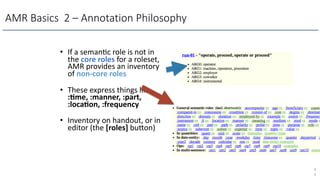 AMR Basics 2 – Annotation Philosophy
• If a seman)c role is not in
the core roles for a roleset,
AMR provides an inventory...