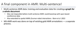 A final component in AMR: Multi-sentence!
• MulL-sentence AMR data: training and evaluaLon data for creaLng a graph for
a ...
