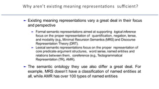 Why aren’t exisHng meaning representaHons suﬃcient?
► Existing meaning representations vary a great deal in their focus
an...