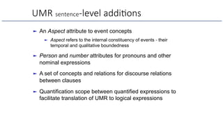 UMR sentence-level addi6ons
► An Aspect attribute to event concepts
► Aspect refers to the internal constituency of events...