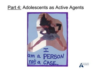 Part 4: Adolescents as Active Agents
 