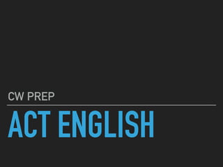 ACT ENGLISH
CW PREP
 