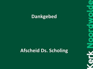 Dankgebed
Afscheid Ds. Scholing
 