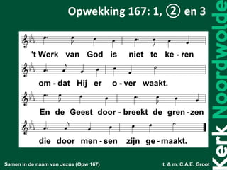 Samen in de naam van Jezus (Opw 167) t. & m. C.A.E. Groot
Opwekking 167: 1, ② en 3
 