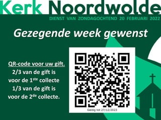 DIENST VAN ZONDAGOCHTEND 20 FEBRUARI 2022
QR-code voor uw gift.
2/3 van de gift is
voor de 1ste collecte
1/3 van de gift is
voor de 2de collecte.
Gezegende week gewenst
 