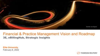 Elite University
February 8, 2022
Financial & Practice Management Vision and Roadmap
3E, eBillingHub, Strategic Insights
REUTERS / Arnd Wiegmann
 