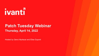 Patch Tuesday Webinar
Thursday, April 14, 2022
Hosted by Genci Myrtezai and Elise Dupont
 