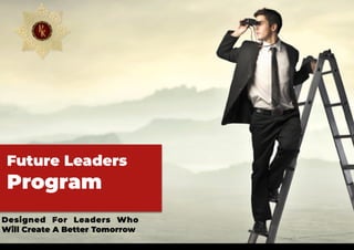 Future Leaders


Program
Designed For Leaders Who
Will Create A Better Tomorrow
 