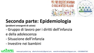 www.apel-pediatri.org alberto.ferrando1@gmail.com, www.ferrandoalberto.blogspot.com, +393388687583
Seconda parte: Epidemio...