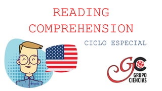 READING
COMPREHENSION
CICLO ESPECIAL
 