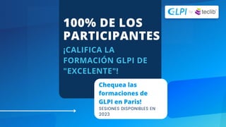 Chequea las
formaciones de
GLPI en Paris!
SESIONES DISPONIBLES EN
2023
¡CALIFICA LA
FORMACIÓN GLPI DE
"EXCELENTE"!
100% DE...