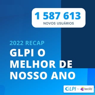 GLPI O
MELHOR DE
NOSSO ANO
2022 RECAP
1 587 613
NOVOS USUÁRIOS
 