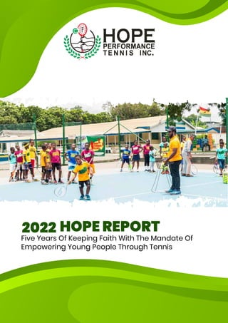 2022 HOPE REPORT
Five Years Of Keeping Faith With The Mandate Of
Empowering Young People Through Tennis
 