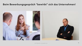 29
IAW Masterclass | www.grobner.com
Beim Bewerbungsgespräch “bewirbt” sich das Unternehmen!
 