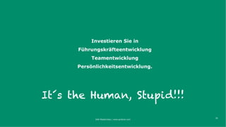 39
Investieren Sie in
Führungskräfteentwicklung
Teamentwicklung
Persönlichkeitsentwicklung.
It´s the Human, Stupid!!!
IAW Masterclass | www.grobner.com
 