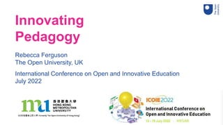 1
Innovating
Pedagogy
Rebecca Ferguson
The Open University, UK
International Conference on Open and Innovative Education
July 2022
 