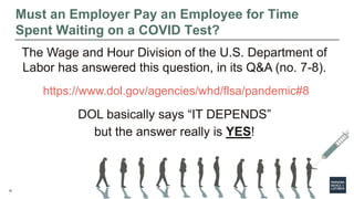 18
Must an Employer Pay an Employee for Time
Spent Waiting on a COVID Test?
The Wage and Hour Division of the U.S. Departm...