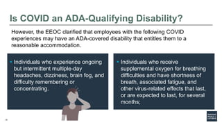 25
Is COVID an ADA-Qualifying Disability?
 Individuals who experience ongoing
but intermittent multiple-day
headaches, di...