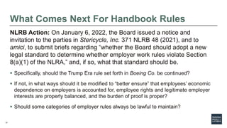 37
What Comes Next For Handbook Rules
NLRB Action: On January 6, 2022, the Board issued a notice and
invitation to the par...