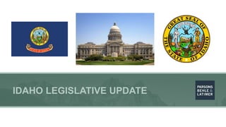 IDAHO LEGISLATIVE UPDATE
 
