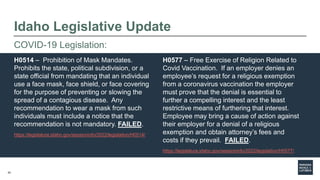 42
Idaho Legislative Update
H0514 – Prohibition of Mask Mandates.
Prohibits the state, political subdivision, or a
state o...