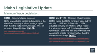 43
Idaho Legislative Update
H0458 – Minimum Wage Increase.
Idaho law prohibits political subdivisions of the
state from en...