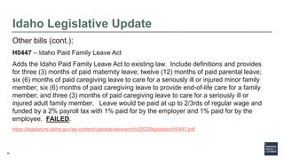 45
Idaho Legislative Update
Other bills (cont.):
H0447 – Idaho Paid Family Leave Act
Adds the Idaho Paid Family Leave Act ...