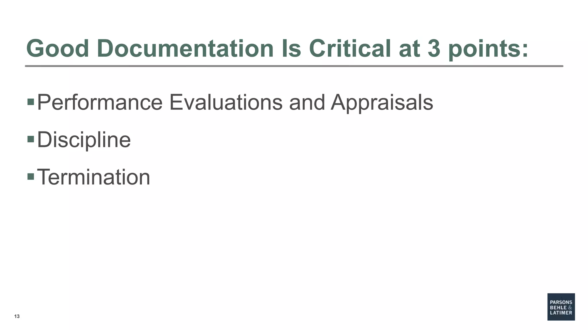 13
Good Documentation Is Critical at 3 points:
Performance Evaluations and Appraisals
Discipline
Termination
 