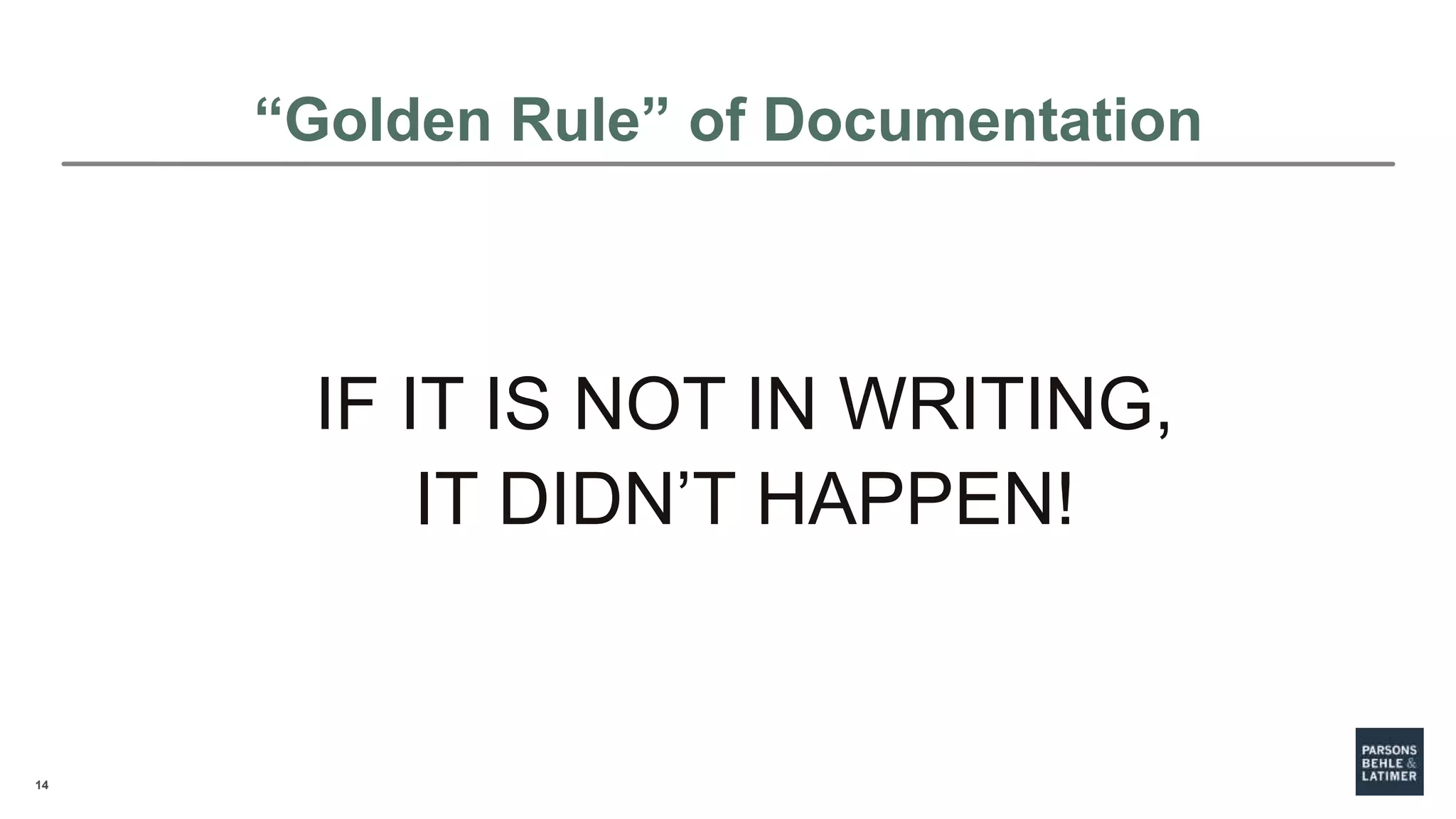14
“Golden Rule” of Documentation
IF IT IS NOT IN WRITING,
IT DIDN’T HAPPEN!
 