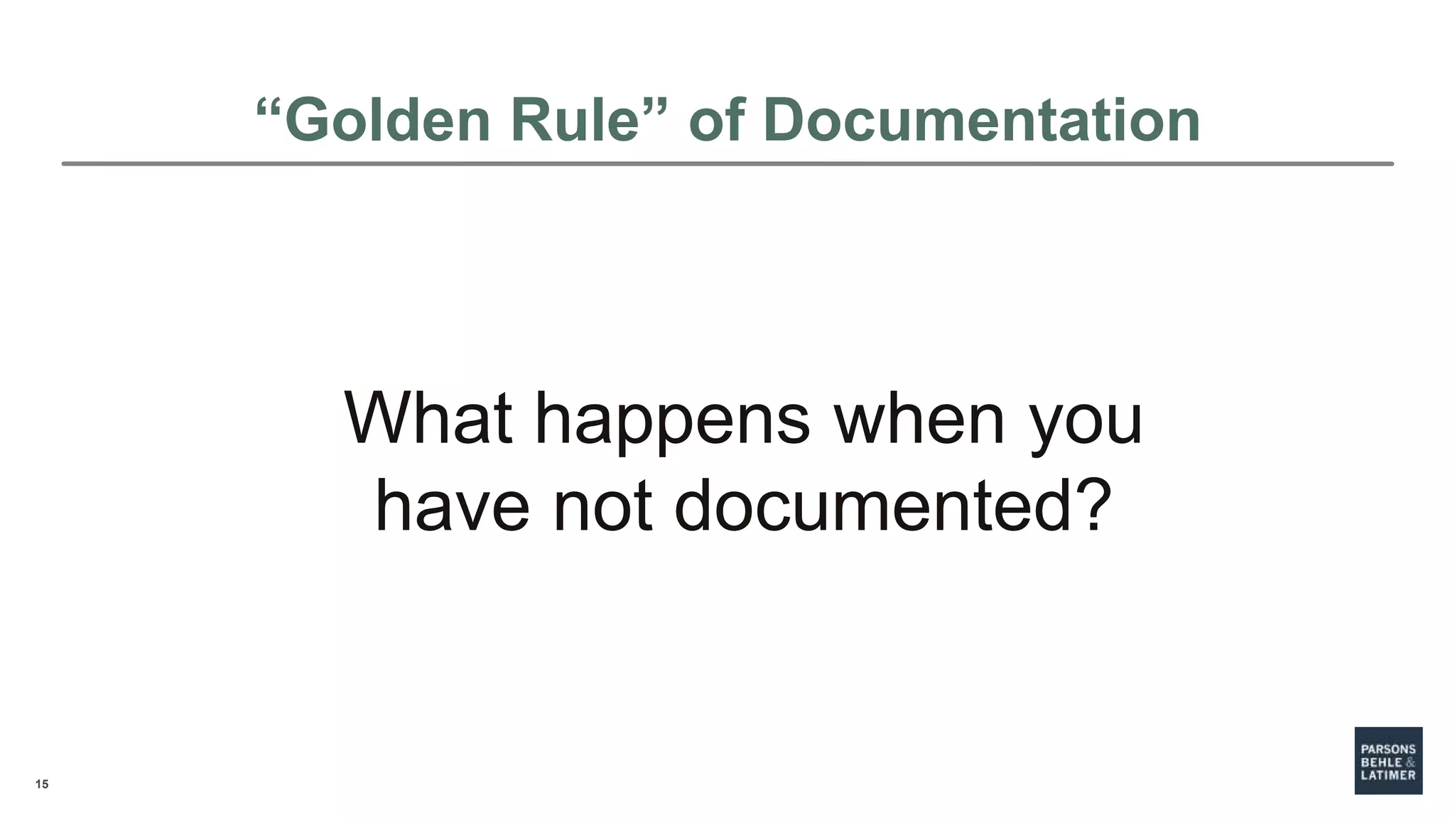 15
“Golden Rule” of Documentation
What happens when you
have not documented?
 