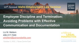 parsonsbehle.com
October 5, 2022 | Boise Centre East
Employee Discipline and Termination:
Avoiding Problems with Effective...