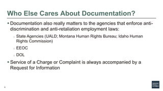 10
Who Else Cares About Documentation?
 Documentation also really matters to the agencies that enforce anti-
discriminati...