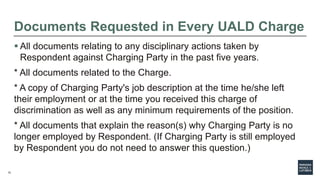 12
Documents Requested in Every UALD Charge
 All documents relating to any disciplinary actions taken by
Respondent again...