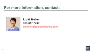 34
For more information, contact:
Liz M. Mellem
406.317.7240
amellem@parsonsbehle.com
 