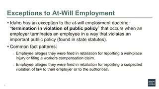 7
Exceptions to At-Will Employment
 Idaho has an exception to the at-will employment doctrine:
“termination in violation ...