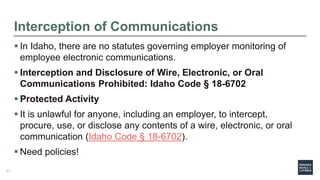 Interception of Communications
 In Idaho, there are no statutes governing employer monitoring of
employee electronic comm...
