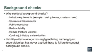 Background checks
 Why conduct background checks?
o Industry requirements (example: nursing homes, charter schools)
o Con...