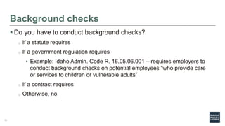 Background checks
 Do you have to conduct background checks?
o If a statute requires
o If a government regulation require...