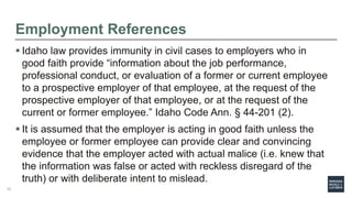 Employment References
 Idaho law provides immunity in civil cases to employers who in
good faith provide “information abo...