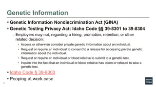 Genetic Information
 Genetic Information Nondiscrimination Act (GINA)
 Genetic Testing Privacy Act: Idaho Code §§ 39-830...