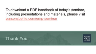 Thank You
To download a PDF handbook of today’s seminar,
including presentations and materials, please visit
parsonsbehle....