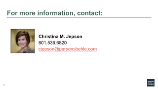 For more information, contact:
Christina M. Jepson
801.536.6820
cjepson@parsonsbehle.com
46
 