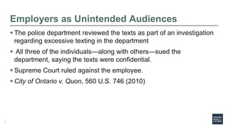 Employers as Unintended Audiences
 The police department reviewed the texts as part of an investigation
regarding excessi...