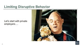 29
Limiting Disruptive Behavior
Let’s start with private
employers….
 