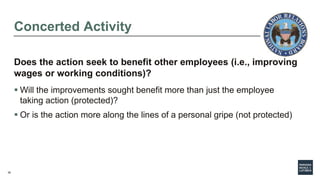 36
Concerted Activity
Does the action seek to benefit other employees (i.e., improving
wages or working conditions)?
 Wil...
