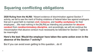 43
Squaring conflicting obligations
2020 Ruling from the NLRB: “Absent evidence of discrimination against Section 7
activi...