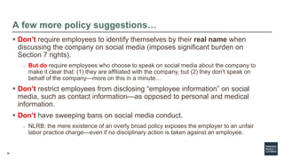 46
A few more policy suggestions…
 Don’t require employees to identify themselves by their real name when
discussing the ...