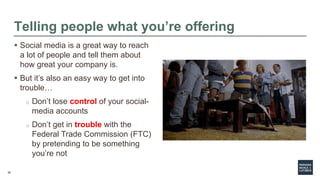 55
Telling people what you’re offering
 Social media is a great way to reach
a lot of people and tell them about
how grea...