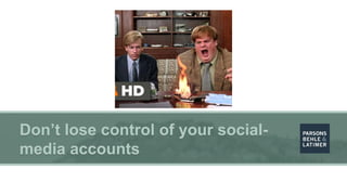 Don’t lose control of your social-
media accounts
 